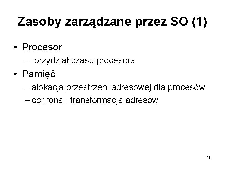 Zasoby zarządzane przez SO (1) • Procesor – przydział czasu procesora • Pamięć –