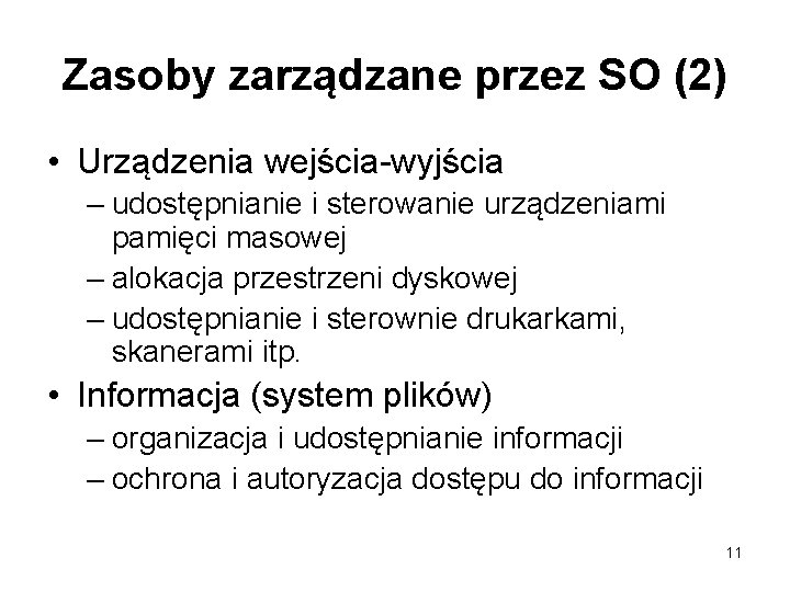 Zasoby zarządzane przez SO (2) • Urządzenia wejścia-wyjścia – udostępnianie i sterowanie urządzeniami pamięci