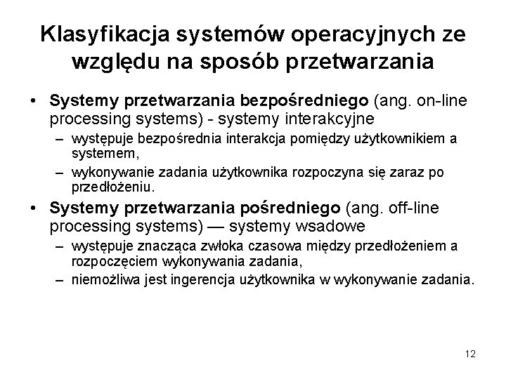 Klasyfikacja systemów operacyjnych ze względu na sposób przetwarzania • Systemy przetwarzania bezpośredniego (ang. on-line