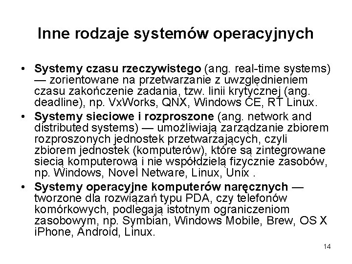 Inne rodzaje systemów operacyjnych • Systemy czasu rzeczywistego (ang. real-time systems) — zorientowane na