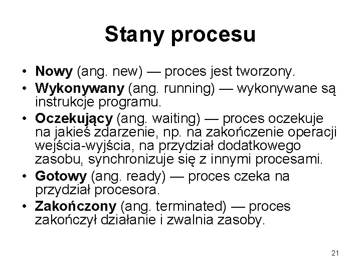 Stany procesu • Nowy (ang. new) — proces jest tworzony. • Wykonywany (ang. running)
