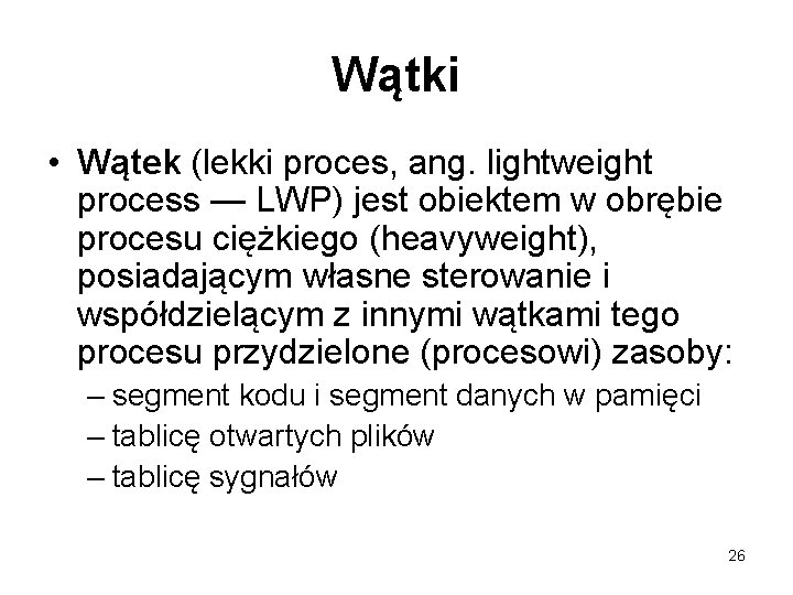 Wątki • Wątek (lekki proces, ang. lightweight process — LWP) jest obiektem w obrębie