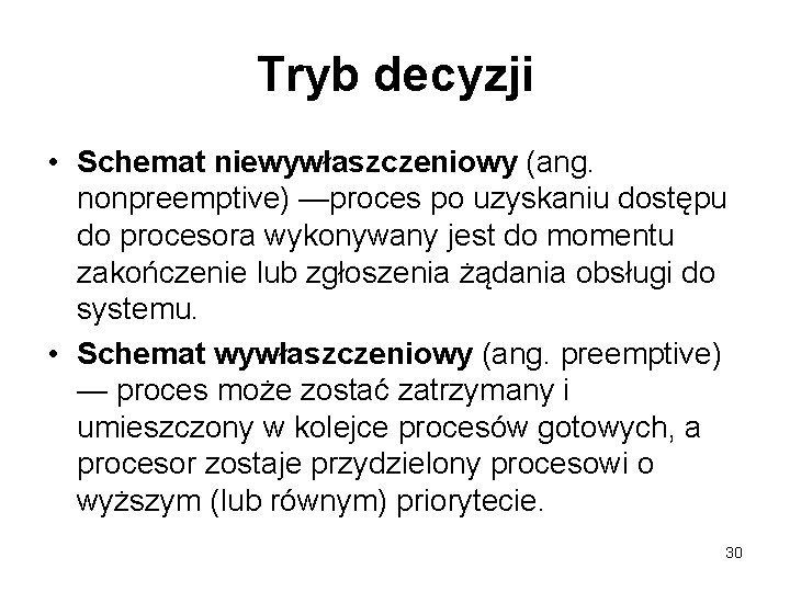 Tryb decyzji • Schemat niewywłaszczeniowy (ang. nonpreemptive) —proces po uzyskaniu dostępu do procesora wykonywany