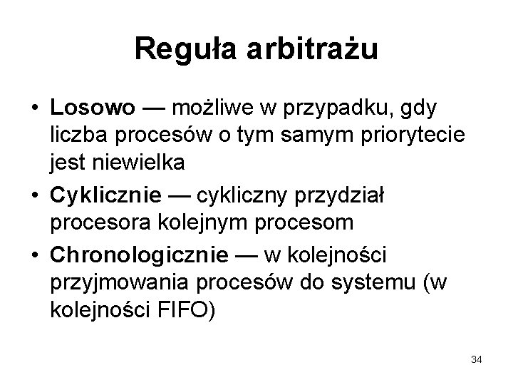 Reguła arbitrażu • Losowo — możliwe w przypadku, gdy liczba procesów o tym samym