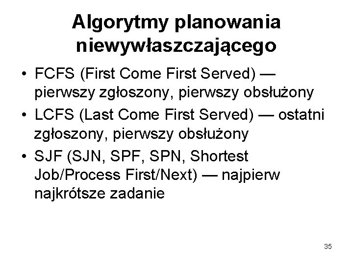 Algorytmy planowania niewywłaszczającego • FCFS (First Come First Served) — pierwszy zgłoszony, pierwszy obsłużony