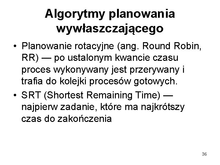 Algorytmy planowania wywłaszczającego • Planowanie rotacyjne (ang. Round Robin, RR) — po ustalonym kwancie