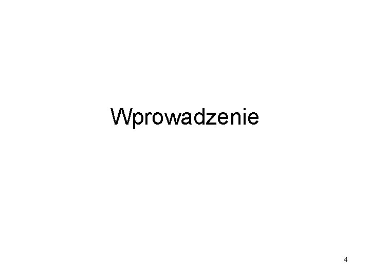Wprowadzenie 4 