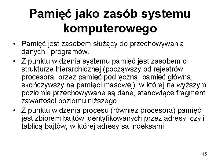 Pamięć jako zasób systemu komputerowego • Pamięć jest zasobem służący do przechowywania danych i
