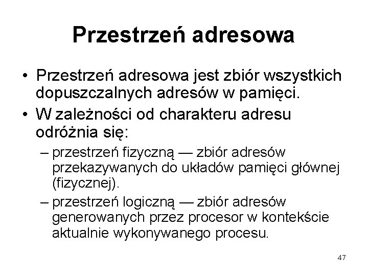Przestrzeń adresowa • Przestrzeń adresowa jest zbiór wszystkich dopuszczalnych adresów w pamięci. • W