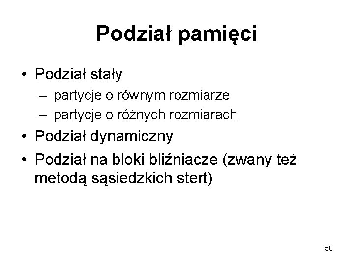 Podział pamięci • Podział stały – partycje o równym rozmiarze – partycje o różnych