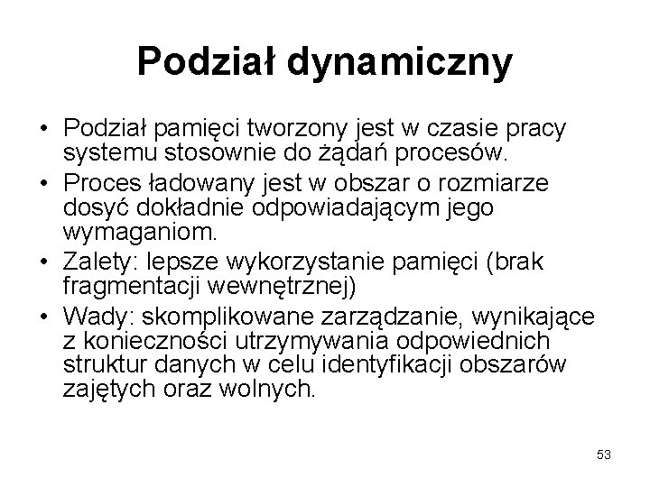 Podział dynamiczny • Podział pamięci tworzony jest w czasie pracy systemu stosownie do żądań