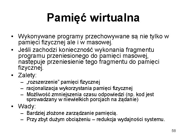 Pamięć wirtualna • Wykonywane programy przechowywane są nie tylko w pamięci fizycznej ale i