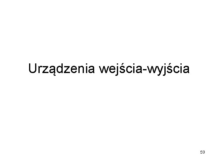 Urządzenia wejścia-wyjścia 59 