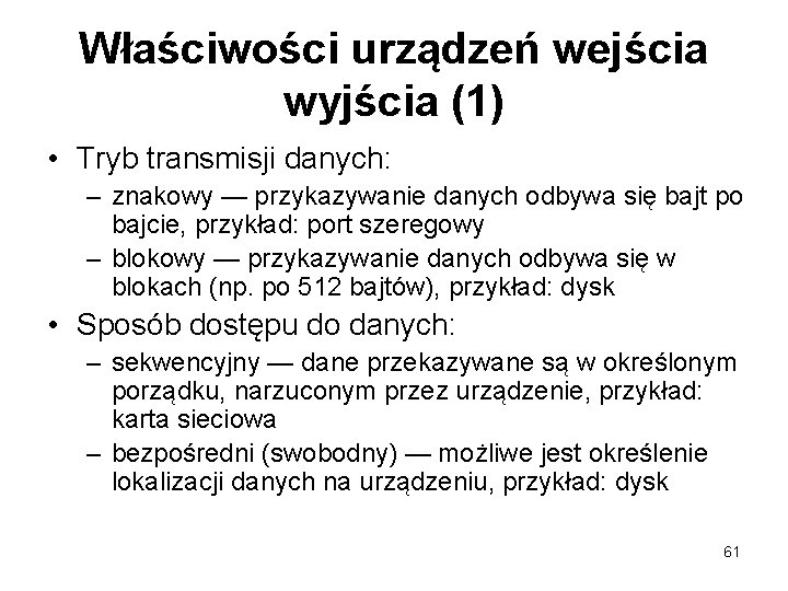 Właściwości urządzeń wejścia wyjścia (1) • Tryb transmisji danych: – znakowy — przykazywanie danych