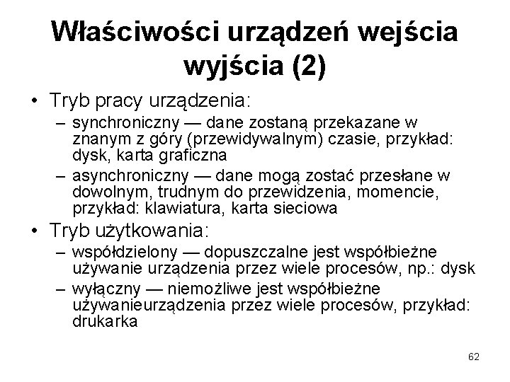 Właściwości urządzeń wejścia wyjścia (2) • Tryb pracy urządzenia: – synchroniczny — dane zostaną