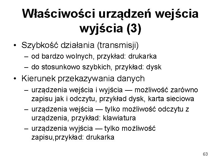 Właściwości urządzeń wejścia wyjścia (3) • Szybkość działania (transmisji) – od bardzo wolnych, przykład: