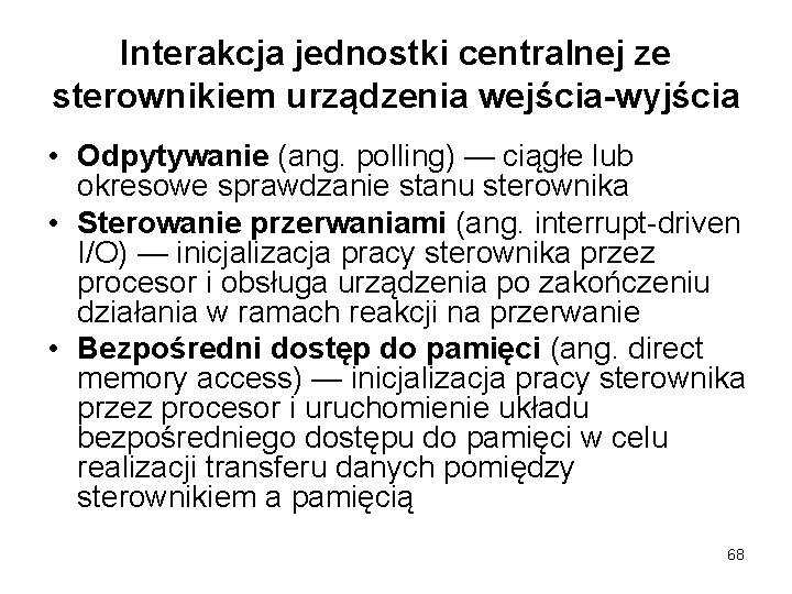 Interakcja jednostki centralnej ze sterownikiem urządzenia wejścia-wyjścia • Odpytywanie (ang. polling) — ciągłe lub