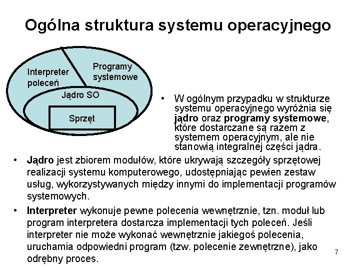 Ogólna struktura systemu operacyjnego Programy Interpreter systemowe poleceń Jądro SO • W ogólnym przypadku