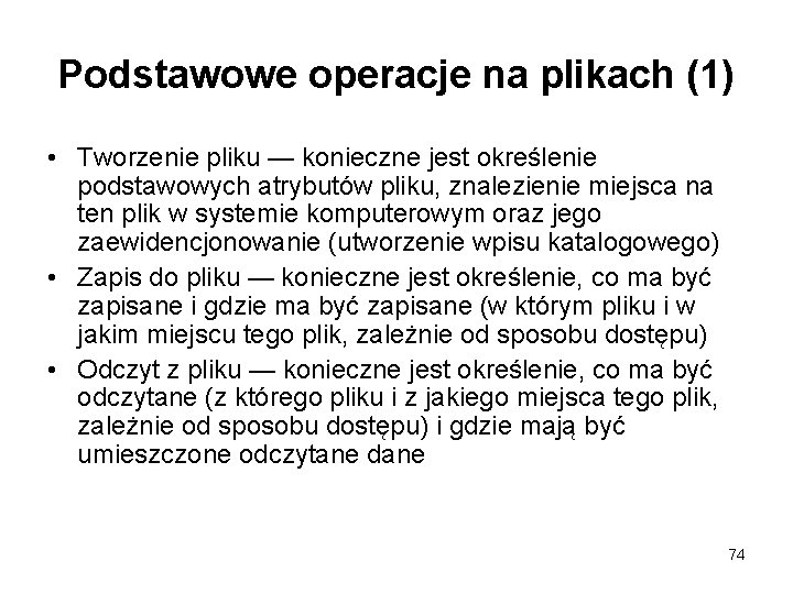Podstawowe operacje na plikach (1) • Tworzenie pliku — konieczne jest określenie podstawowych atrybutów