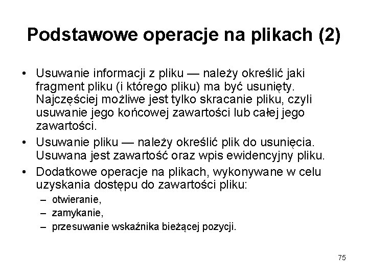 Podstawowe operacje na plikach (2) • Usuwanie informacji z pliku — należy określić jaki