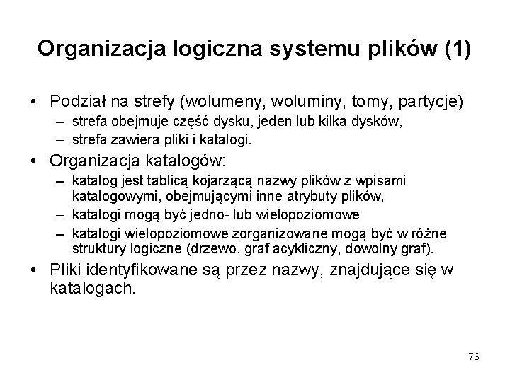 Organizacja logiczna systemu plików (1) • Podział na strefy (wolumeny, woluminy, tomy, partycje) –