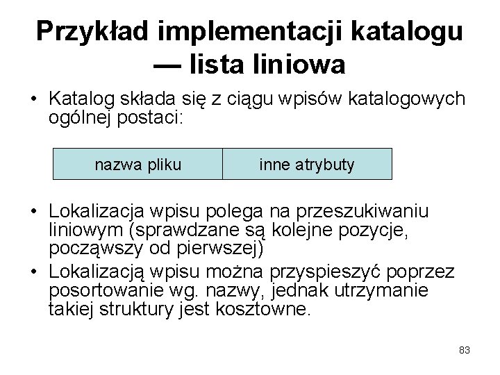 Przykład implementacji katalogu — lista liniowa • Katalog składa się z ciągu wpisów katalogowych