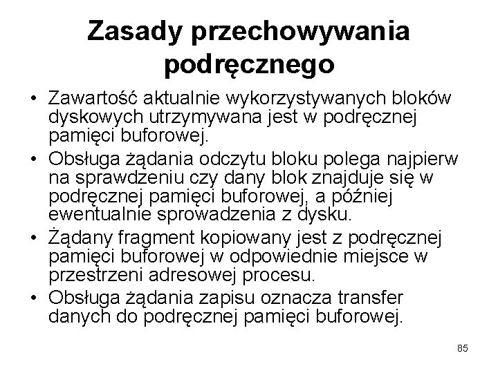 Zasady przechowywania podręcznego • Zawartość aktualnie wykorzystywanych bloków dyskowych utrzymywana jest w podręcznej pamięci