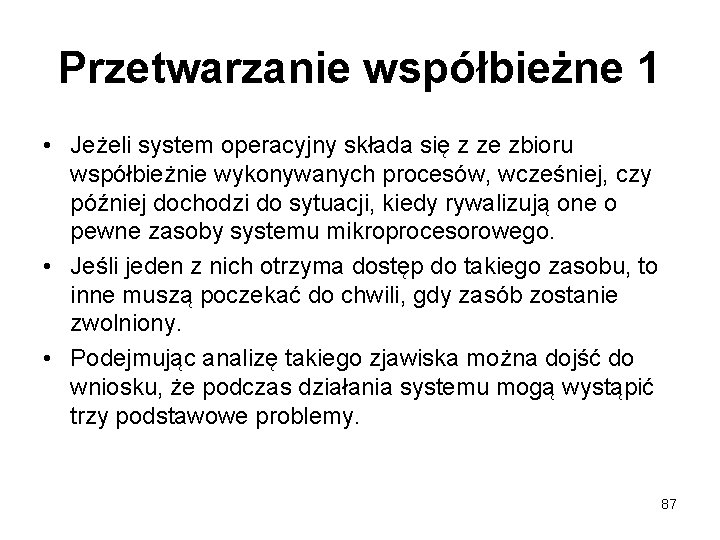Przetwarzanie współbieżne 1 • Jeżeli system operacyjny składa się z ze zbioru współbieżnie wykonywanych