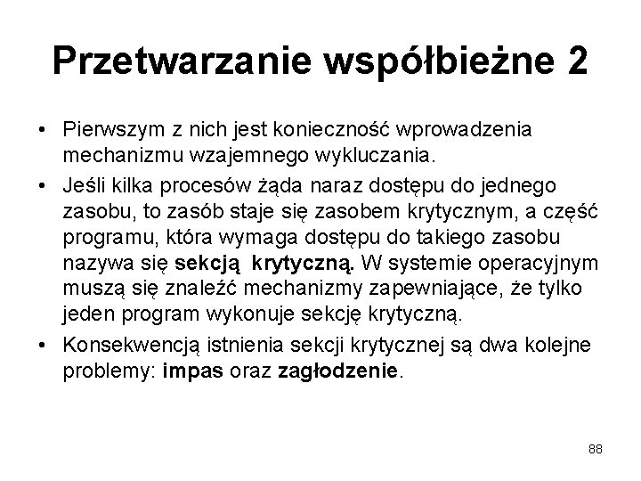 Przetwarzanie współbieżne 2 • Pierwszym z nich jest konieczność wprowadzenia mechanizmu wzajemnego wykluczania. •