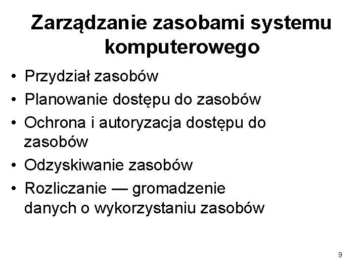 Zarządzanie zasobami systemu komputerowego • Przydział zasobów • Planowanie dostępu do zasobów • Ochrona