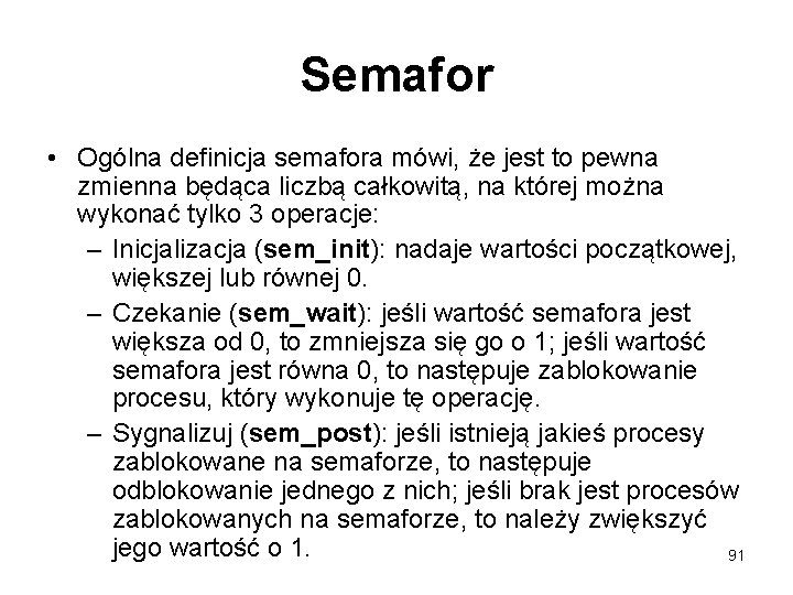 Semafor • Ogólna definicja semafora mówi, że jest to pewna zmienna będąca liczbą całkowitą,