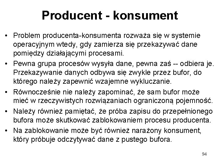 Producent - konsument • Problem producenta-konsumenta rozważa się w systemie operacyjnym wtedy, gdy zamierza
