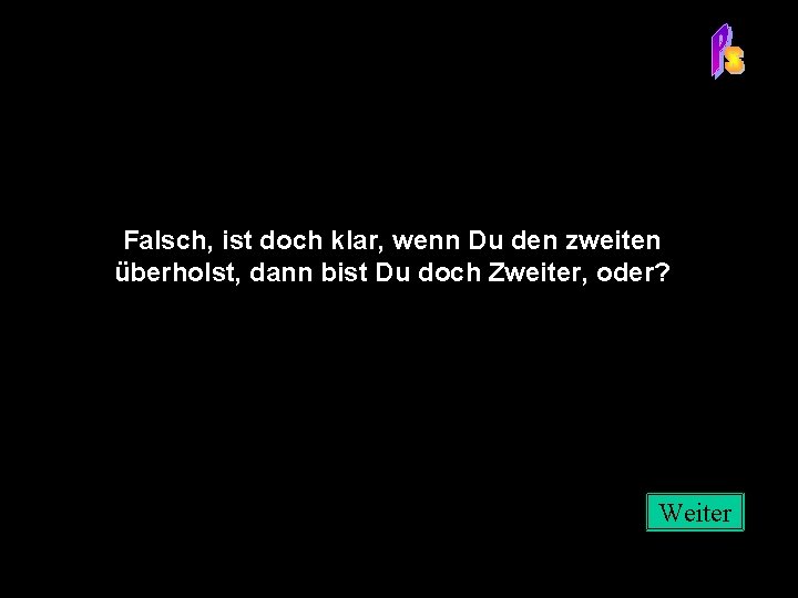 Falsch, ist doch klar, wenn Du den zweiten überholst, dann bist Du doch Zweiter,