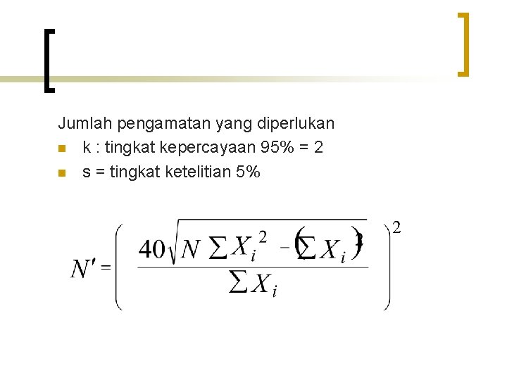 Jumlah pengamatan yang diperlukan n k : tingkat kepercayaan 95% = 2 n s