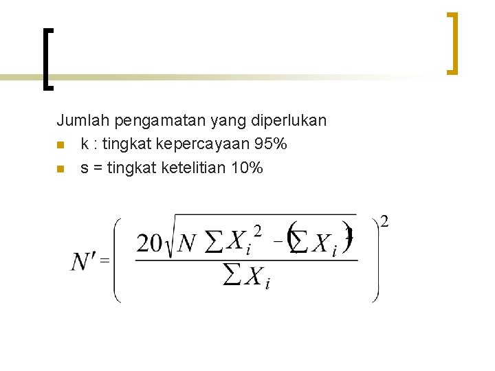 Jumlah pengamatan yang diperlukan n k : tingkat kepercayaan 95% n s = tingkat