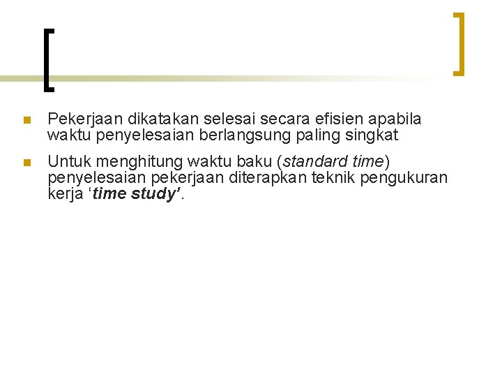 n Pekerjaan dikatakan selesai secara efisien apabila waktu penyelesaian berlangsung paling singkat n Untuk