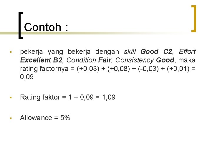 Contoh : pekerja yang bekerja dengan skill Good C 2, Effort Excellent B 2,