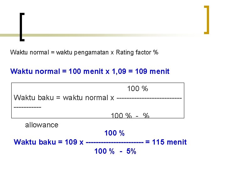 Waktu normal = waktu pengamatan x Rating factor % Waktu normal = 100 menit