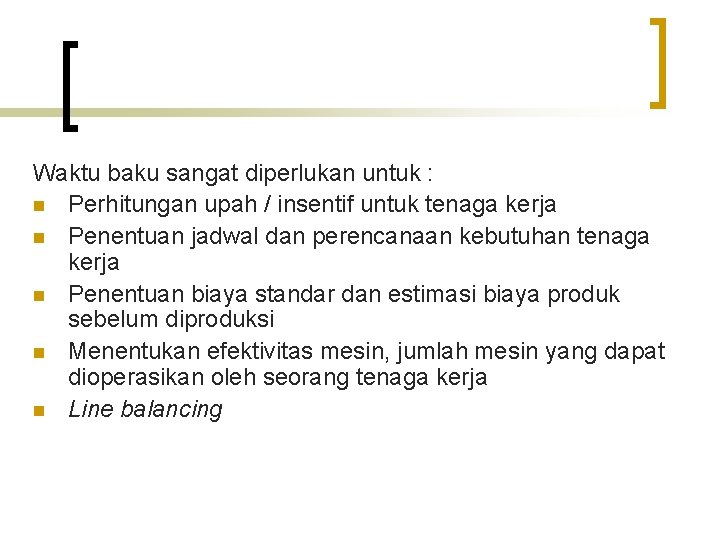 Waktu baku sangat diperlukan untuk : n Perhitungan upah / insentif untuk tenaga kerja