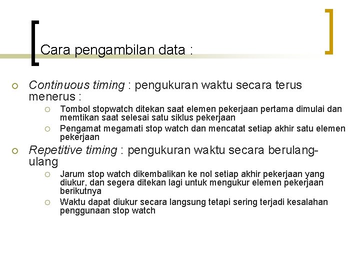 Cara pengambilan data : ¡ Continuous timing : pengukuran waktu secara terus menerus :