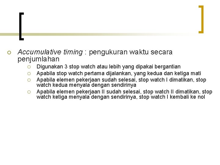 ¡ Accumulative timing : pengukuran waktu secara penjumlahan ¡ ¡ Digunakan 3 stop watch