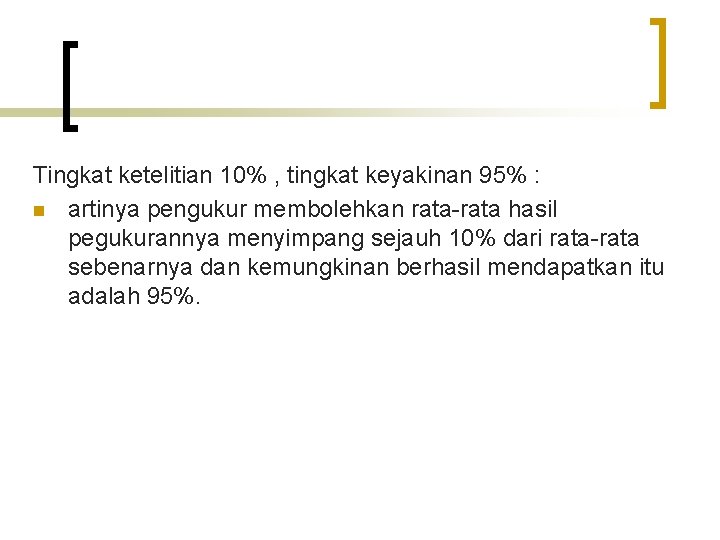 Tingkat ketelitian 10% , tingkat keyakinan 95% : n artinya pengukur membolehkan rata-rata hasil