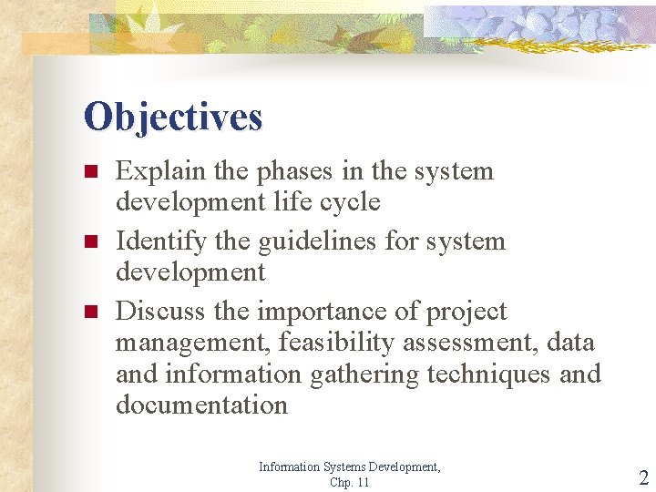 Objectives n n n Explain the phases in the system development life cycle Identify