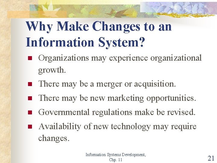 Why Make Changes to an Information System? n Organizations may experience organizational growth. n