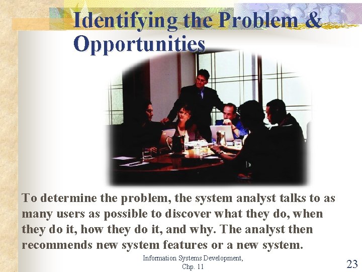 Identifying the Problem & Opportunities To determine the problem, the system analyst talks to