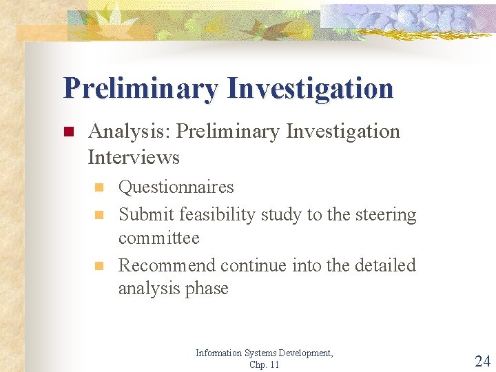 Preliminary Investigation n Analysis: Preliminary Investigation Interviews n n n Questionnaires Submit feasibility study