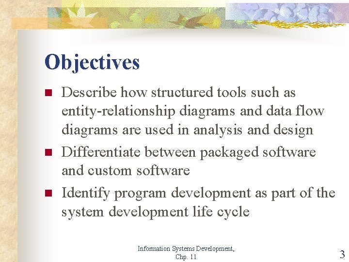 Objectives n n n Describe how structured tools such as entity-relationship diagrams and data