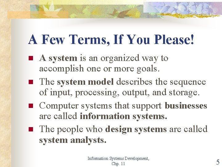 A Few Terms, If You Please! n n A system is an organized way