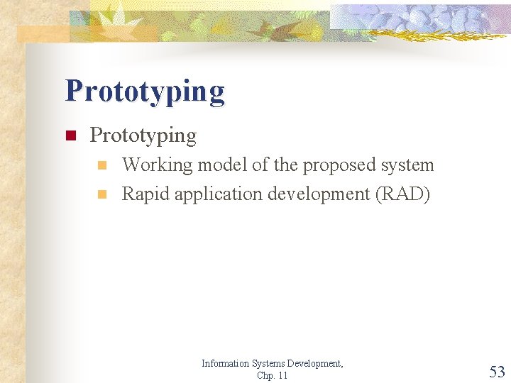 Prototyping n n Working model of the proposed system Rapid application development (RAD) Information