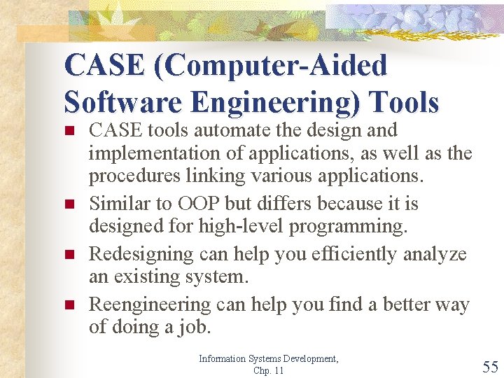 CASE (Computer-Aided Software Engineering) Tools n n CASE tools automate the design and implementation